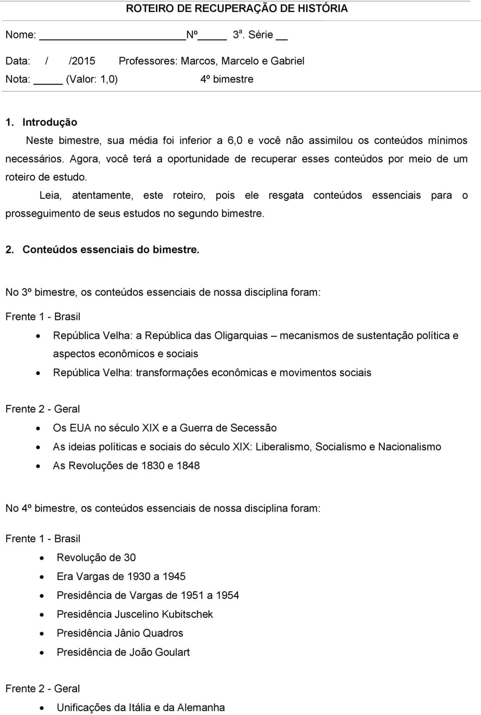 Agora, você terá a oportunidade de recuperar esses conteúdos por meio de um roteiro de estudo.