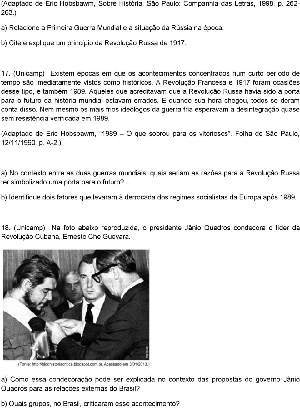 A Revolução Francesa e 1917 foram ocasiões desse tipo, e também 1989. Aqueles que acreditavam que a Revolução Russa havia sido a porta para o futuro da história mundial estavam errados.