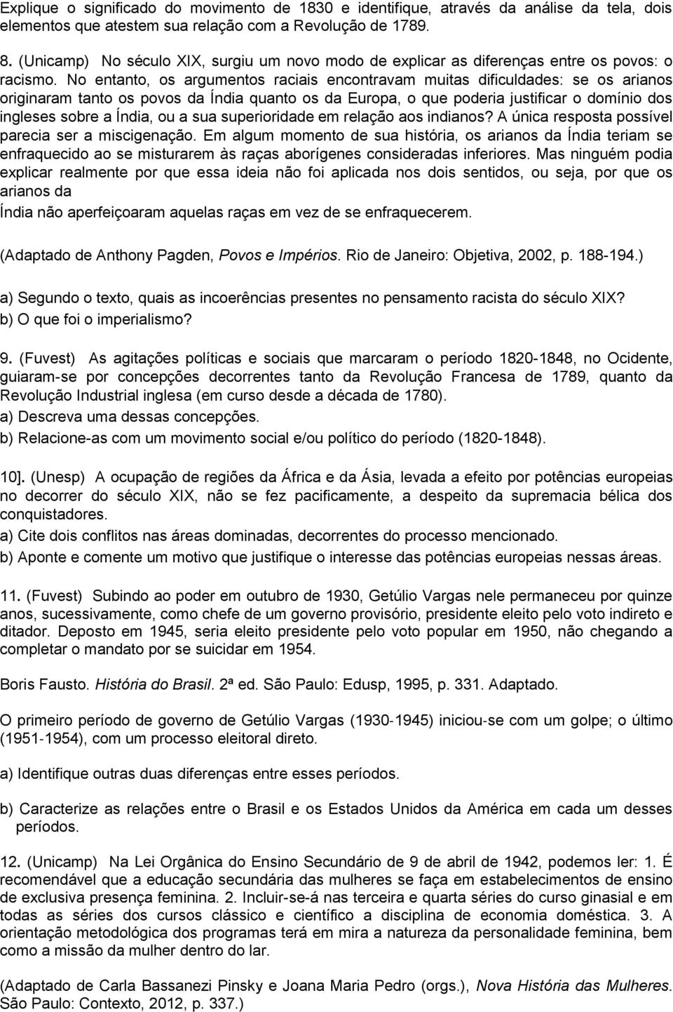 No entanto, os argumentos raciais encontravam muitas dificuldades: se os arianos originaram tanto os povos da Índia quanto os da Europa, o que poderia justificar o domínio dos ingleses sobre a Índia,