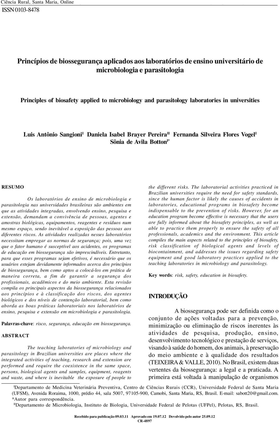 laboratories in universities Luis Antônio Sangioni I Daniela Isabel Brayer Pereira II Fernanda Silveira Flores Vogel I Sônia de Avila Botton I* RESUMO Os laboratórios de ensino de microbiologia e