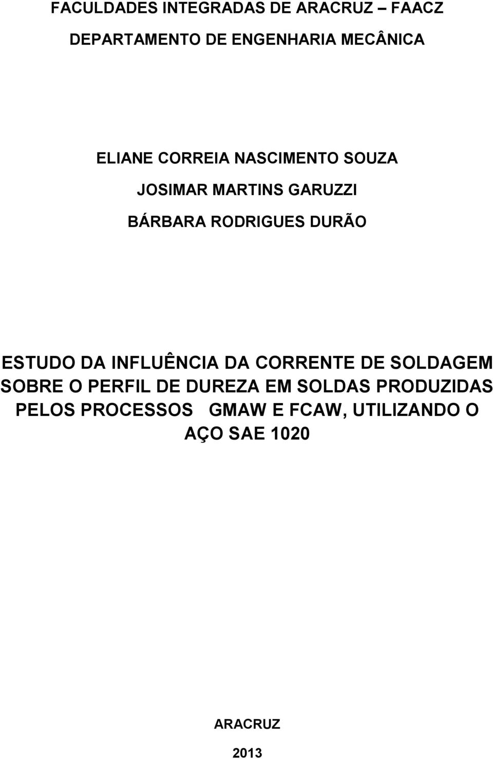 DURÃO ESTUDO DA INFLUÊNCIA DA CORRENTE DE SOLDAGEM SOBRE O PERFIL DE DUREZA EM