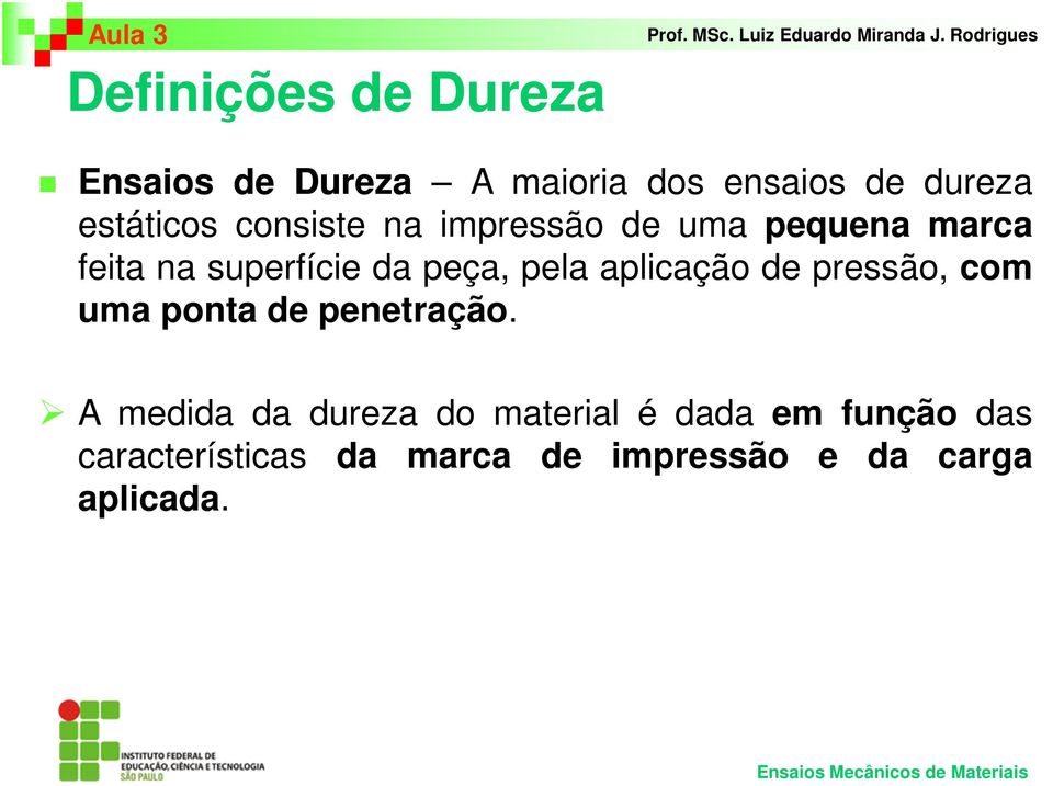 peça, pela aplicação de pressão, com uma ponta de penetração.