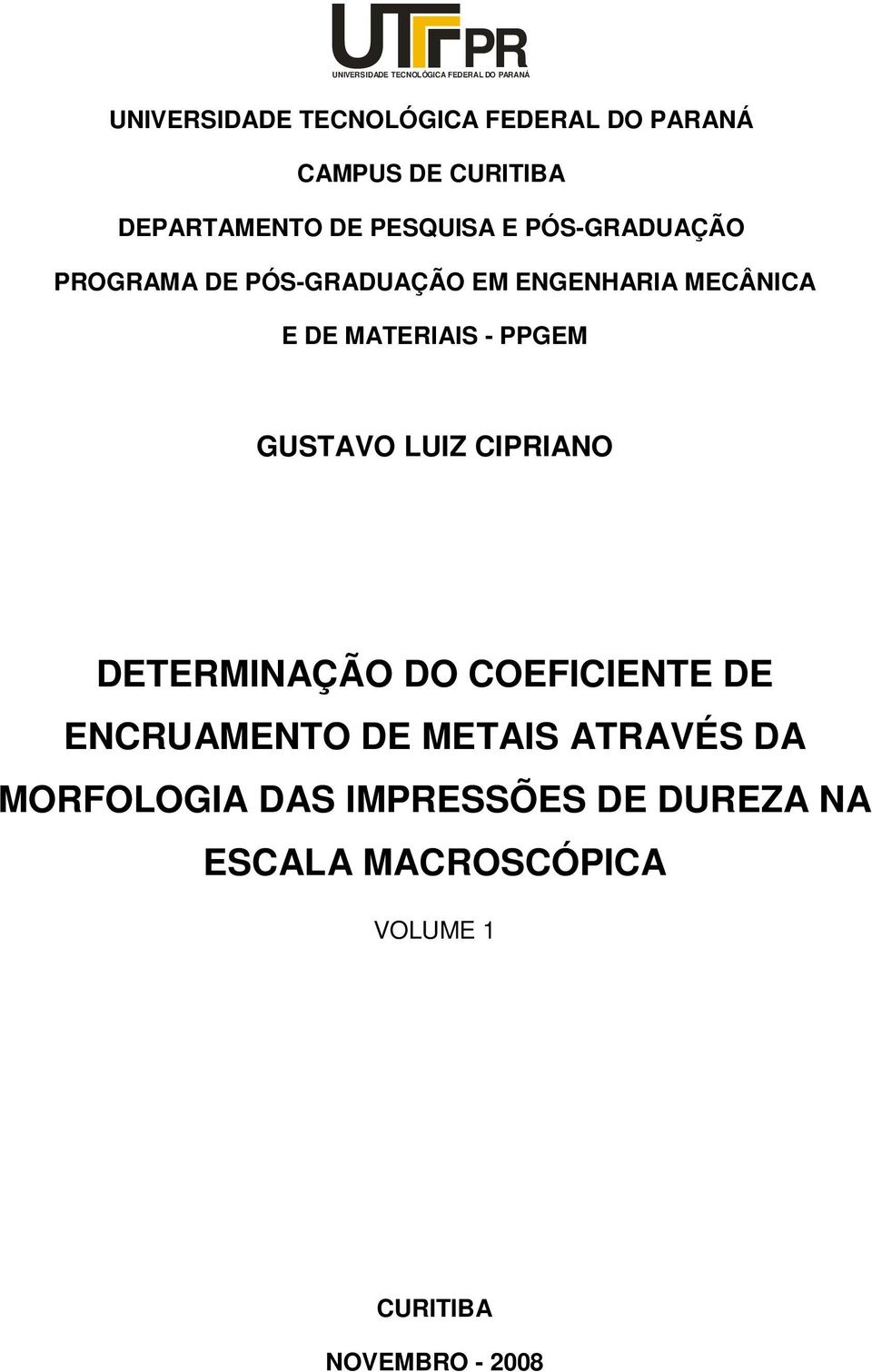 E DE MATERIAIS - PPGEM GUSTAVO LUIZ CIPRIANO DETERMINAÇÃO DO COEFICIENTE DE ENCRUAMENTO DE METAIS