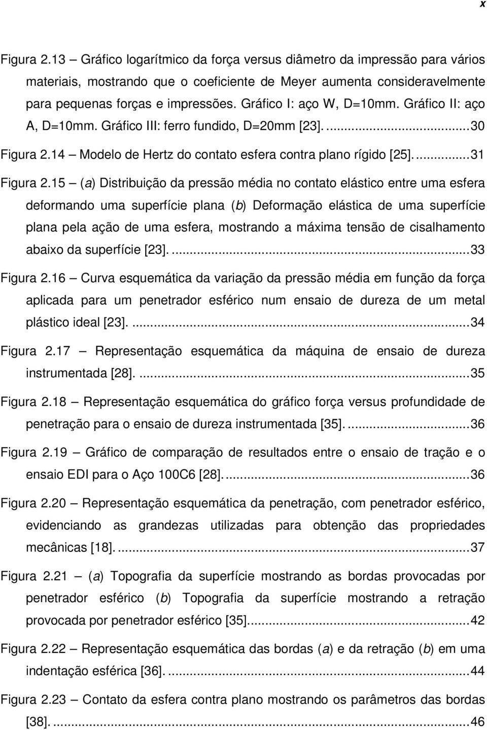 15 (a) Distribuição da pressão média no contato elástico entre uma esfera deformando uma superfície plana (b) Deformação elástica de uma superfície plana pela ação de uma esfera, mostrando a máxima