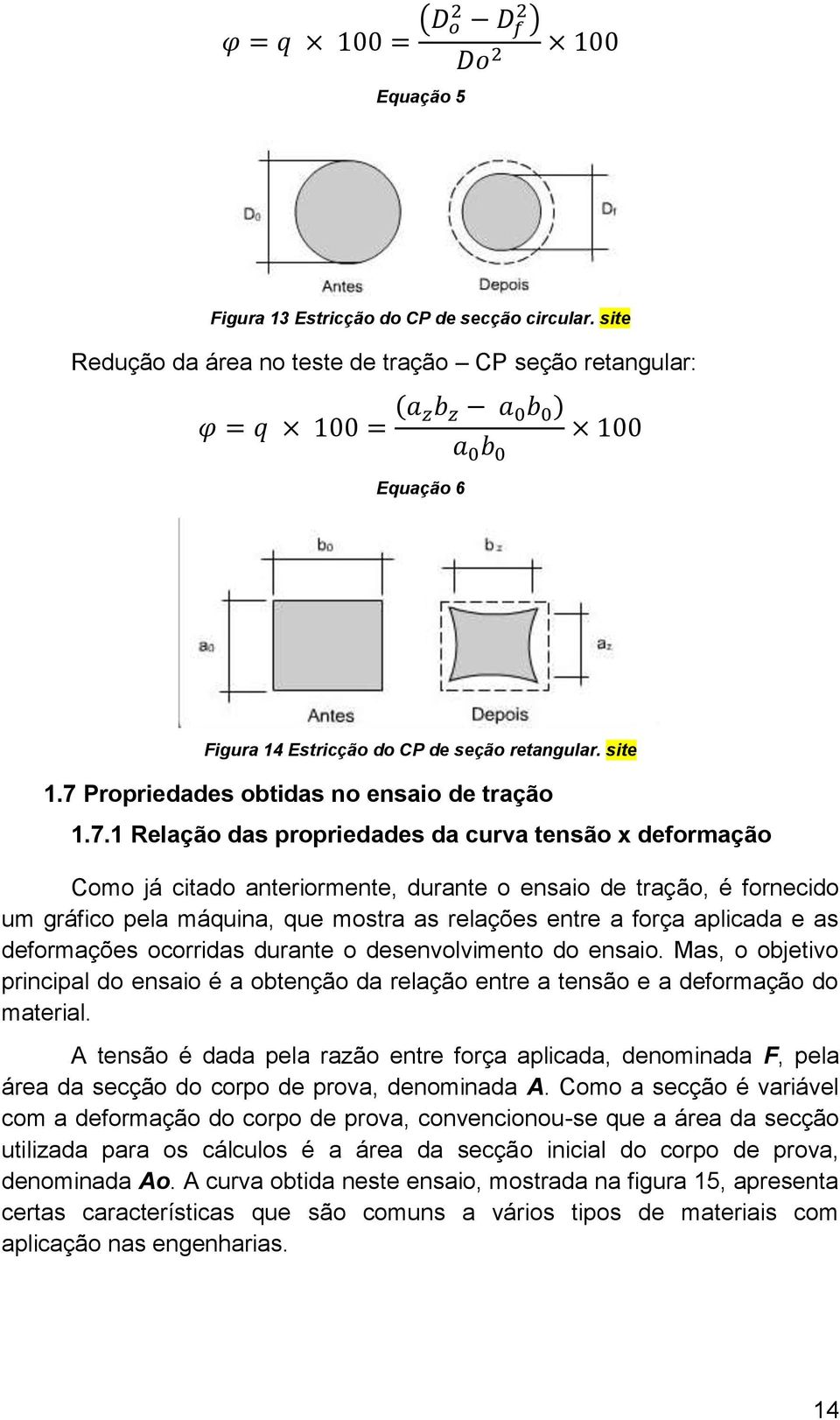 7 Propriedades obtidas no ensaio de tração 1.7.1 Relação das propriedades da curva tensão x deformação Como já citado anteriormente, durante o ensaio de tração, é fornecido um gráfico pela máquina,