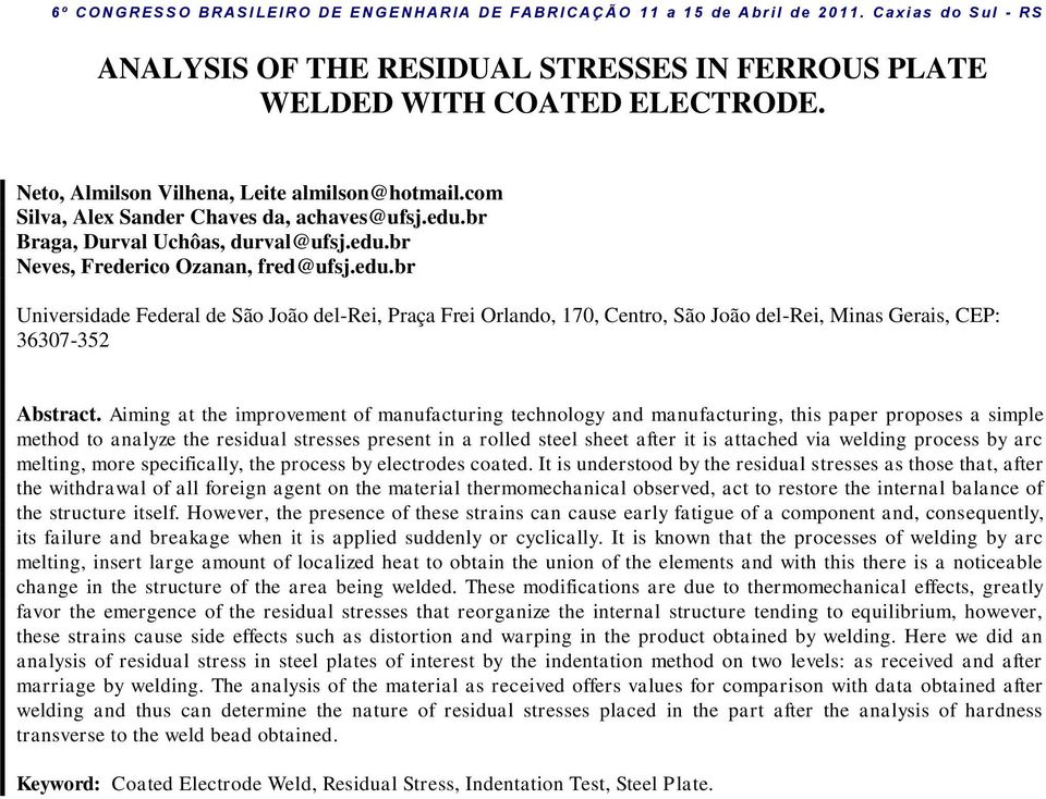 Aiming at the improvement of manufacturing technology and manufacturing, this paper proposes a simple method to analyze the residual stresses present in a rolled steel sheet after it is attached via