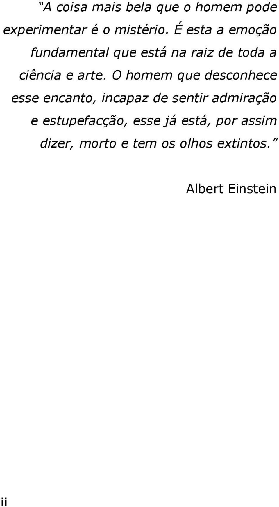 O homem que desconhece esse encanto, incapaz de sentir admiração e