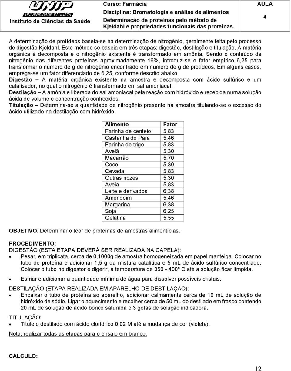 A matéria orgânica é decomposta e o nitrogênio existente é transformado em amônia.