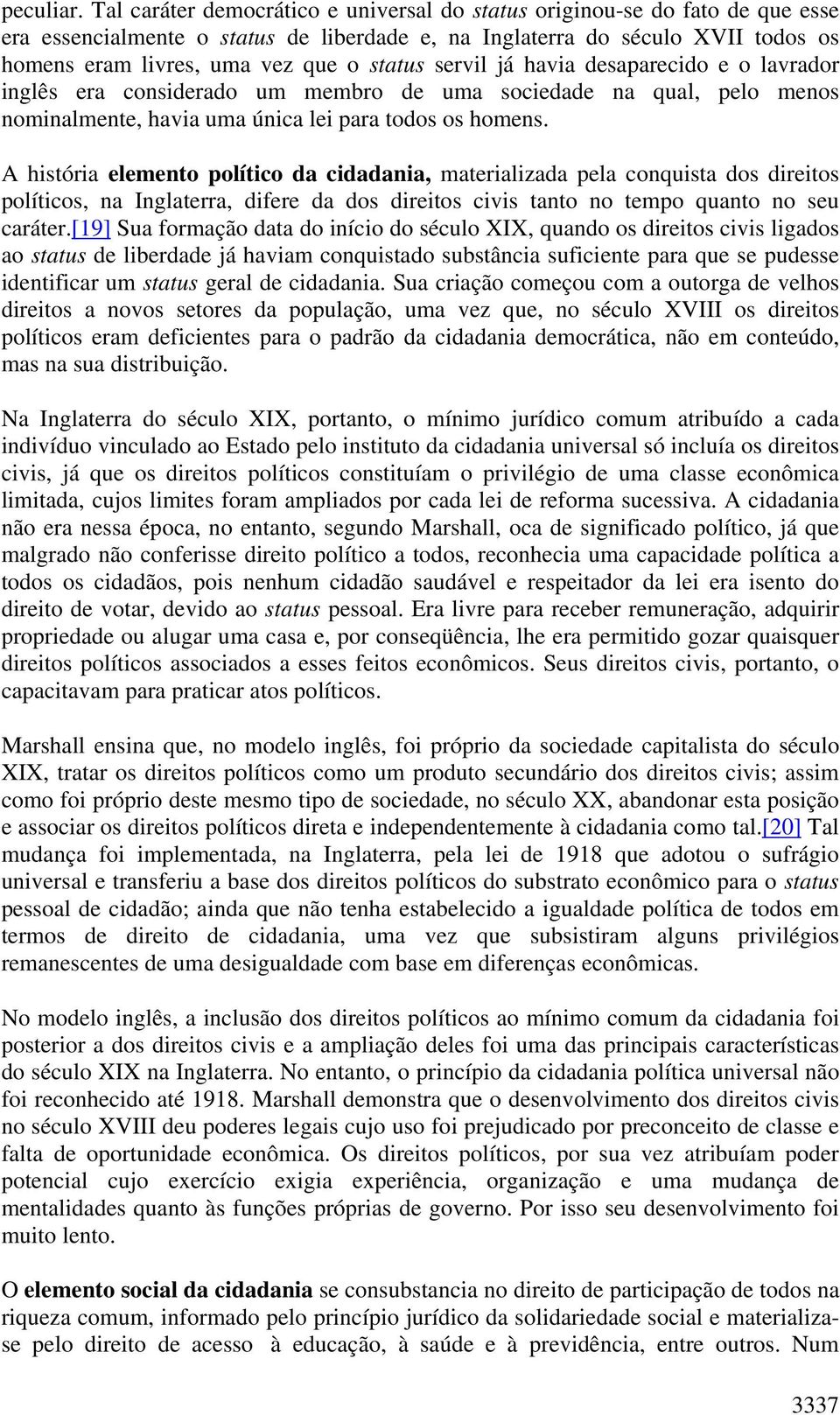 status servil já havia desaparecido e o lavrador inglês era considerado um membro de uma sociedade na qual, pelo menos nominalmente, havia uma única lei para todos os homens.