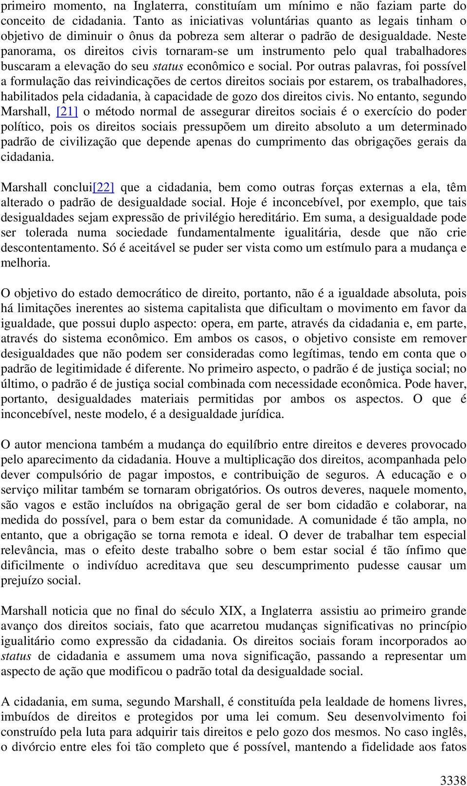 Neste panorama, os direitos civis tornaram-se um instrumento pelo qual trabalhadores buscaram a elevação do seu status econômico e social.