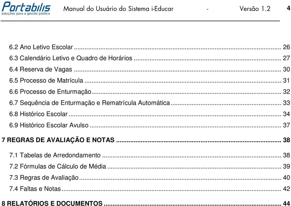 7 Sequência de Enturmação e Rematrícula Automática... 33 6.8 Histórico Escolar... 34 6.9 Histórico Escolar Avulso.