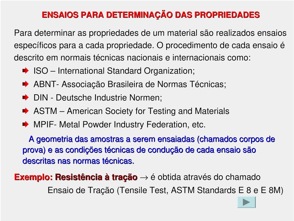 DIN - Deutsche Industrie Normen; ASTM American Society for Testing and Materials MPIF- Metal Powder Industry Federation, etc.