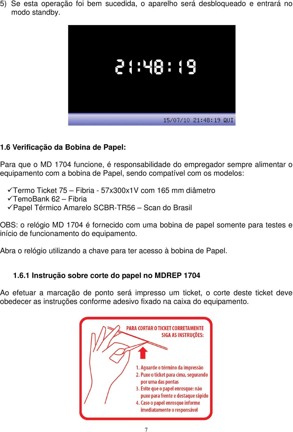 Fibria - 57x300x1V com 165 mm diâmetro TemoBank 62 Fibria Papel Térmico Amarelo SCBR-TR56 Scan do Brasil OBS: o relógio MD 1704 é fornecido com uma bobina de papel somente para testes e início de