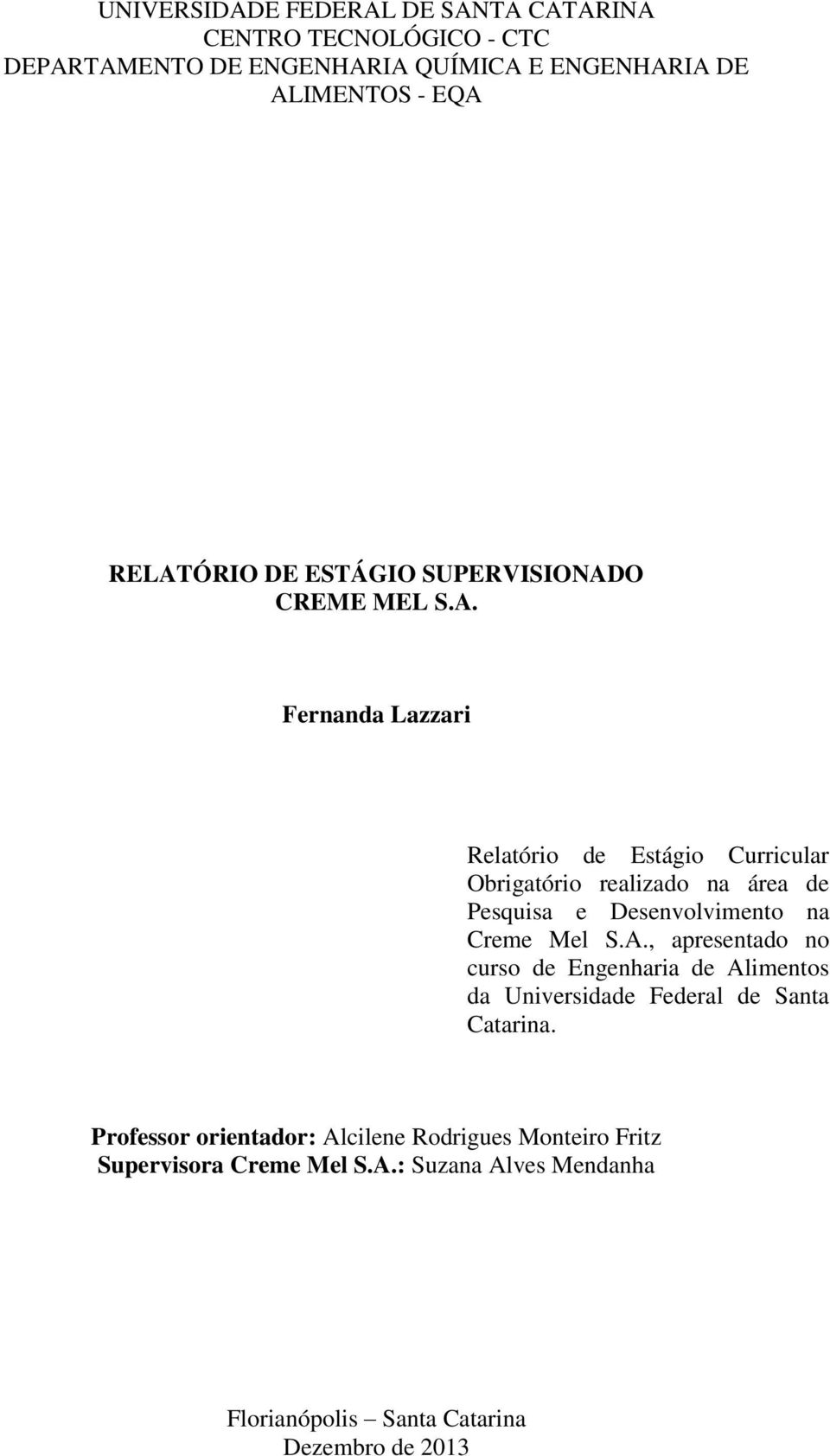 A., apresentado no curso de Engenharia de Alimentos da Universidade Federal de Santa Catarina.