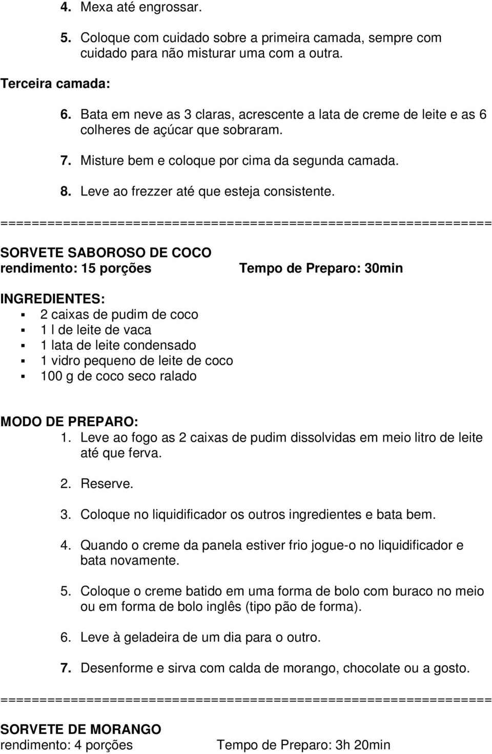 Leve ao frezzer até que esteja consistente.