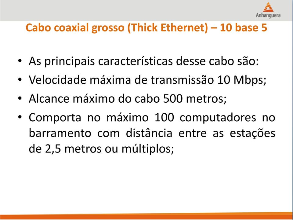 Mbps; Alcance máximo do cabo 500 metros; Comporta no máximo 100