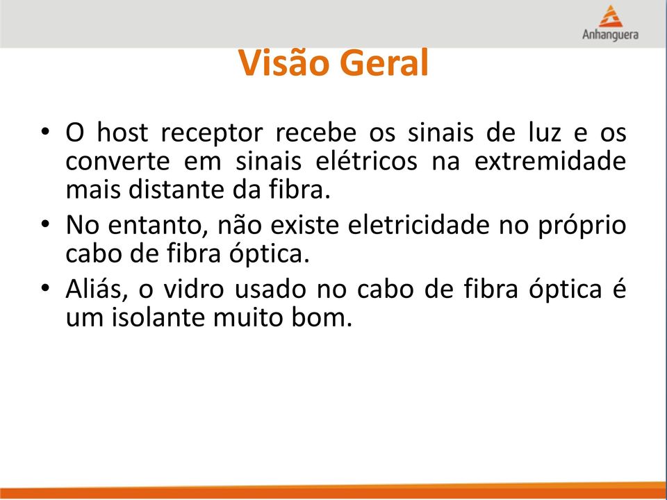 No entanto, não existe eletricidade no próprio cabo de fibra