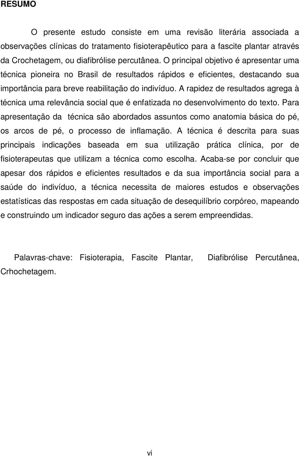 A rapidez de resultados agrega à técnica uma relevância social que é enfatizada no desenvolvimento do texto.