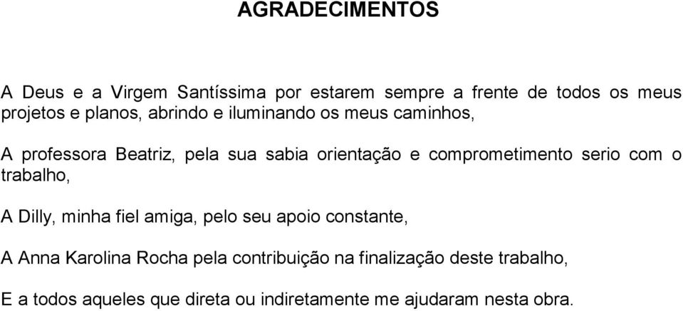 comprometimento serio com o trabalho, A Dilly, minha fiel amiga, pelo seu apoio constante, A Anna Karolina