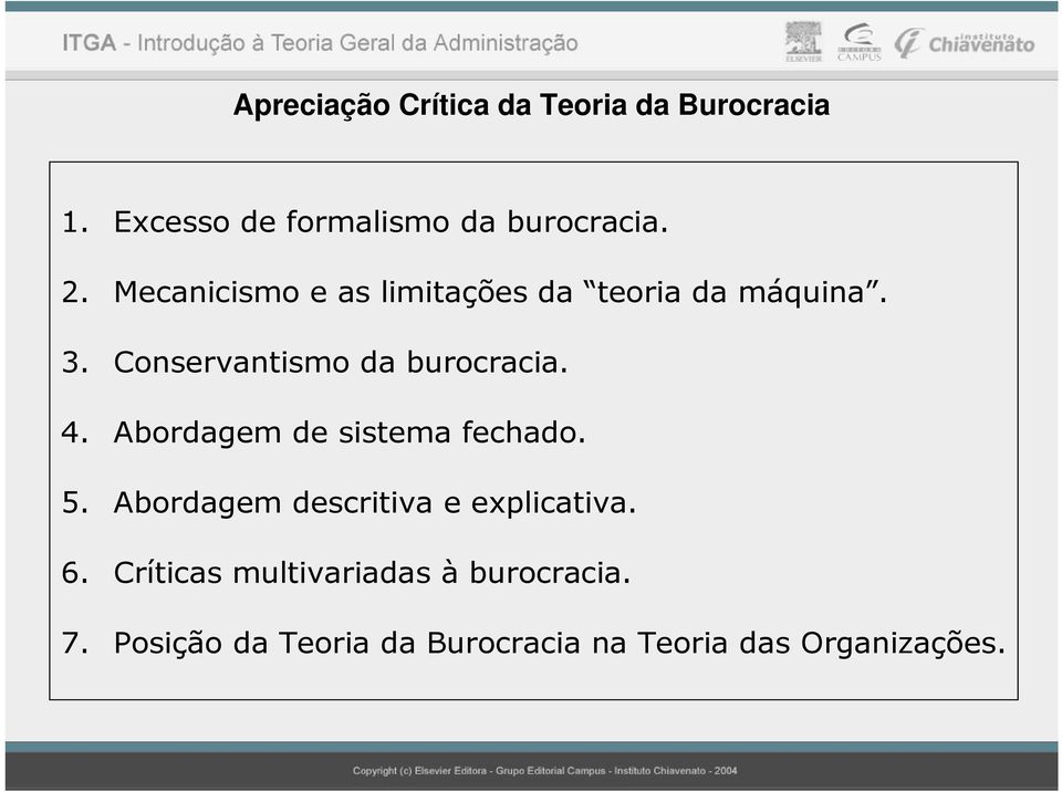 4. Abordagem sistema fechado. 5. Abordagem scritiva e explicativa. 6.