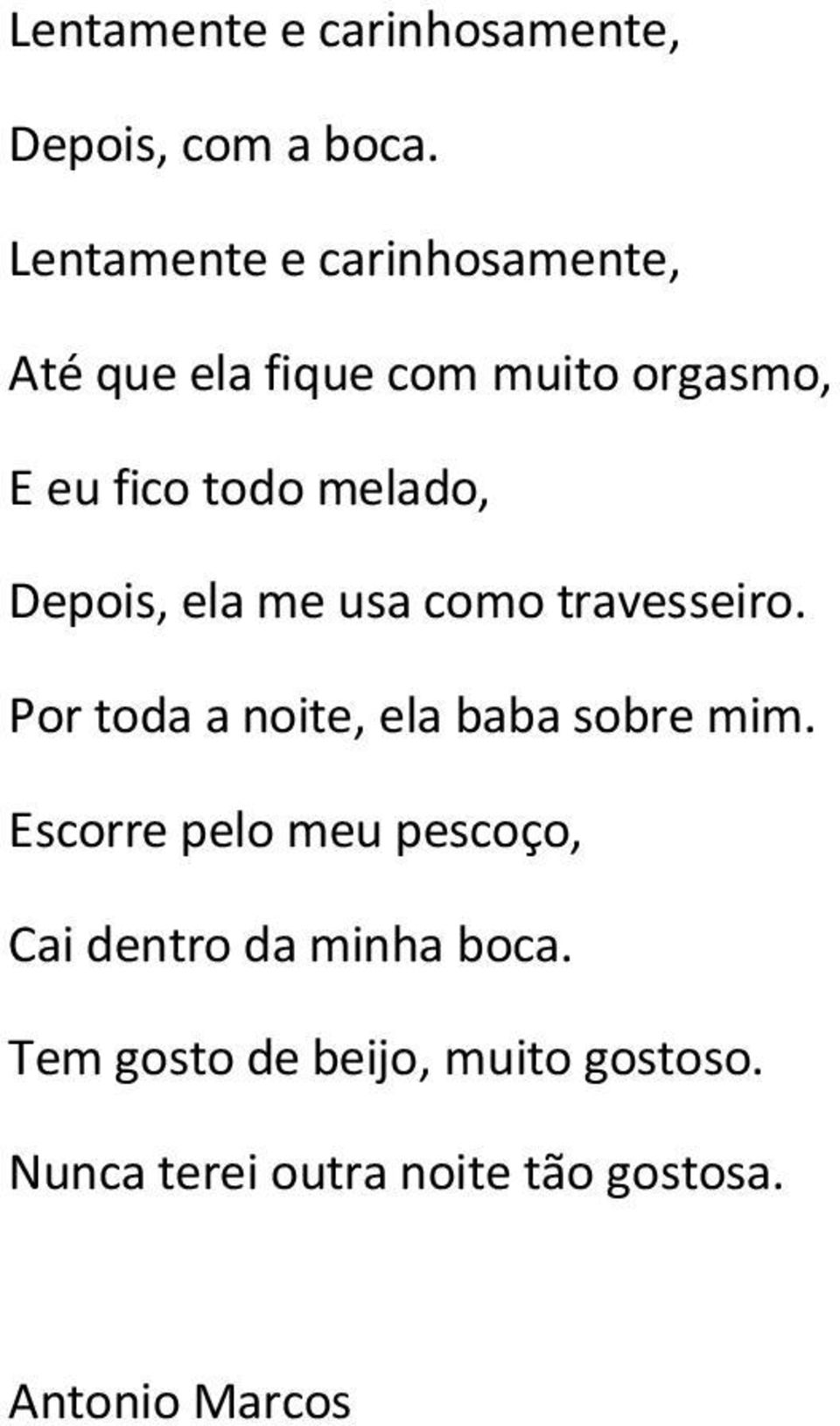 melado, Depois, ela me usa como travesseiro. Por toda a noite, ela baba sobre mim.