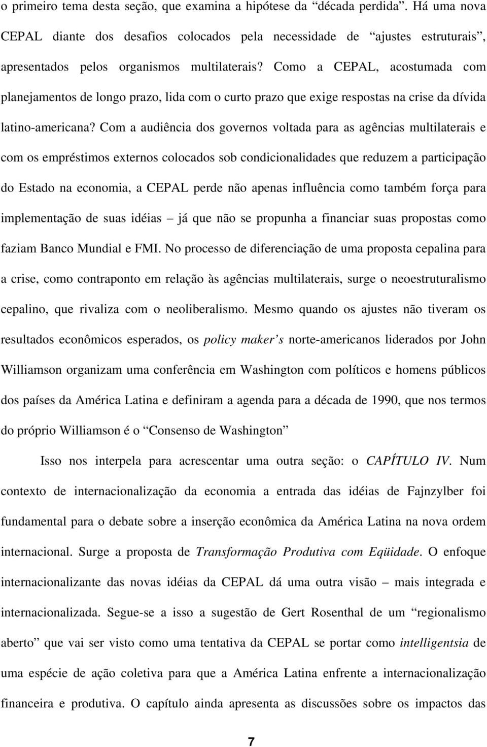 Como a CEPAL, acostumada com planejamentos de longo prazo, lida com o curto prazo que exige respostas na crise da dívida latino-americana?