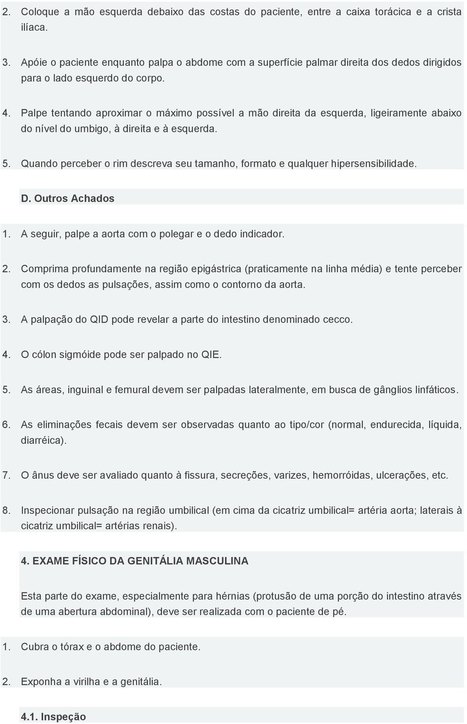 Palpe tentando aproximar o máximo possível a mão direita da esquerda, ligeiramente abaixo do nível do umbigo, à direita e à esquerda. 5.