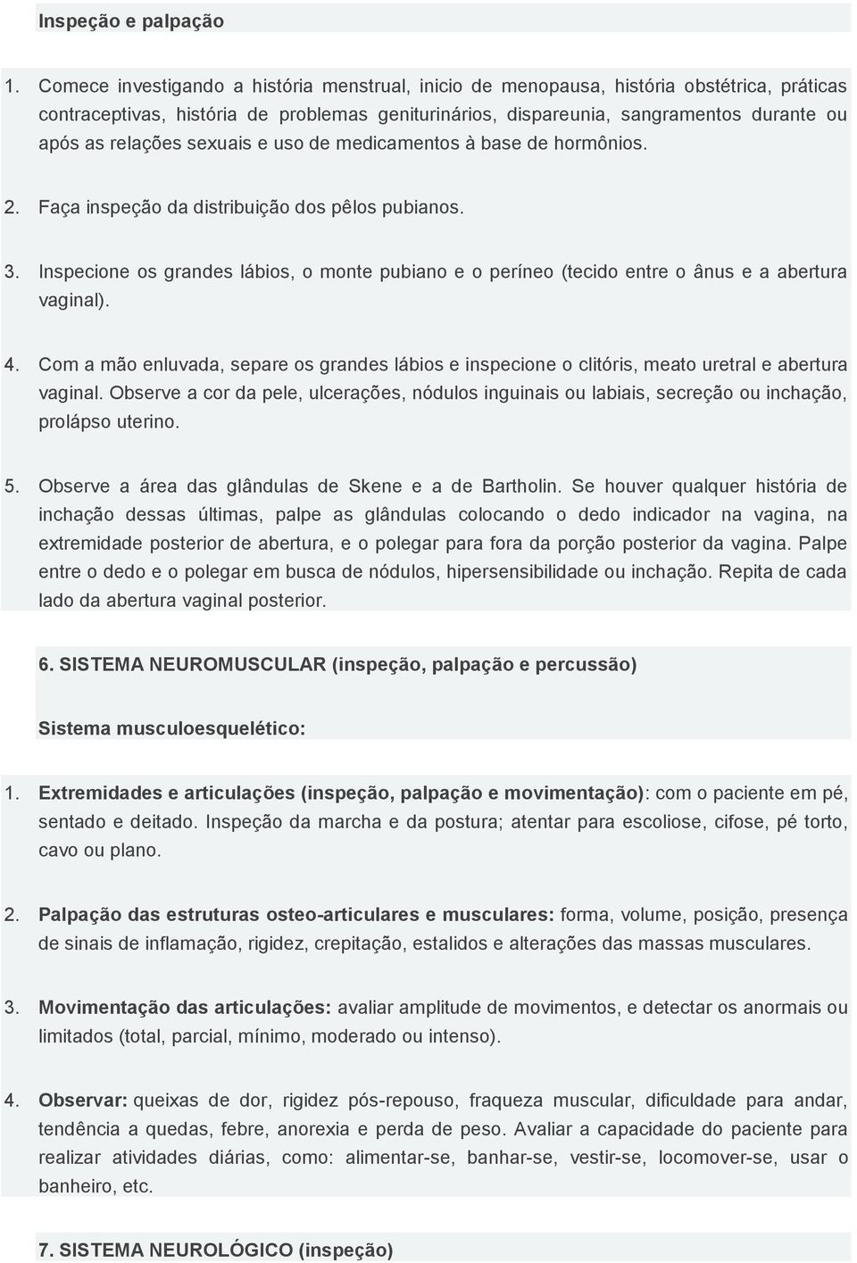 relações sexuais e uso de medicamentos à base de hormônios. 2. Faça inspeção da distribuição dos pêlos pubianos. 3.