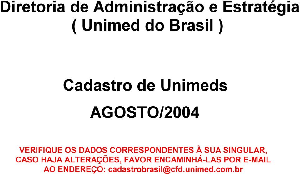 SUA, CASO HAJA ALTERAÇÕES, FAVOR ENCAMINHÁ-LAS