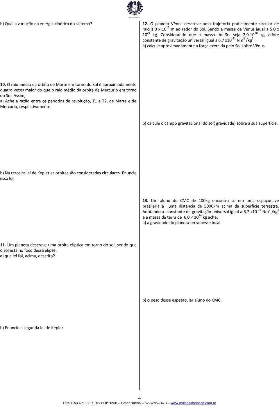 a) calcule aproximadamente a força exercida pelo Sol sobre Vênus. 10.