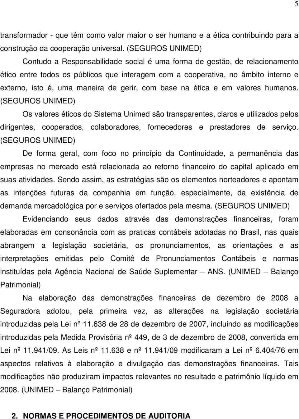 maneira de gerir, com base na ética e em valores humanos.