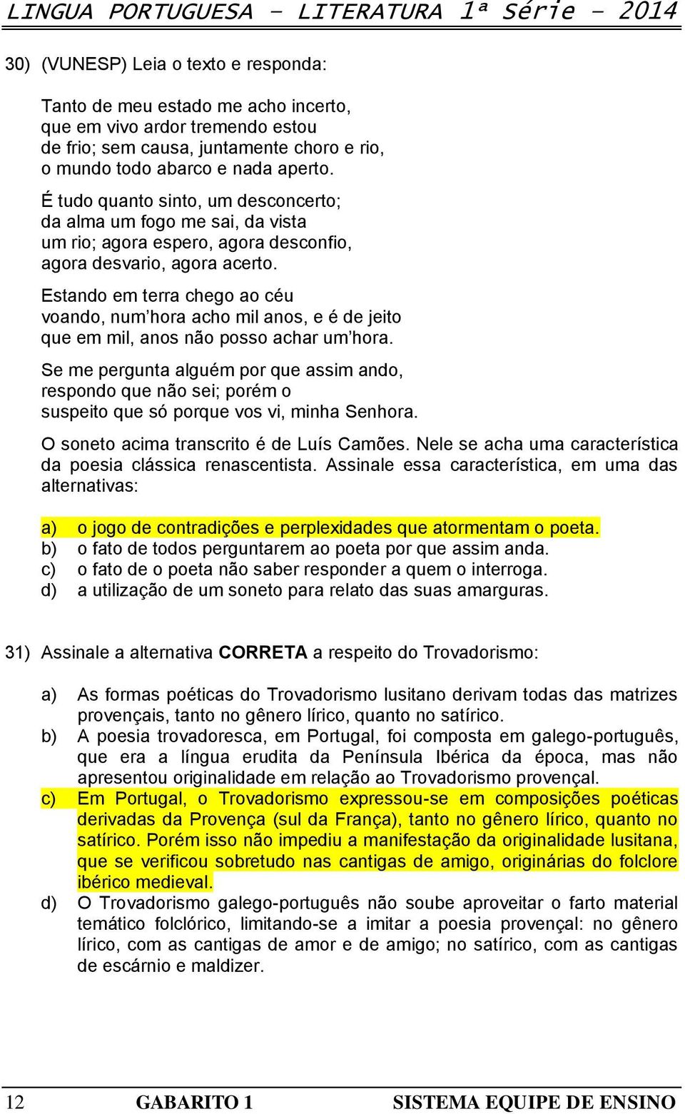 Estando em terra chego ao céu voando, num hora acho mil anos, e é de jeito que em mil, anos não posso achar um hora.