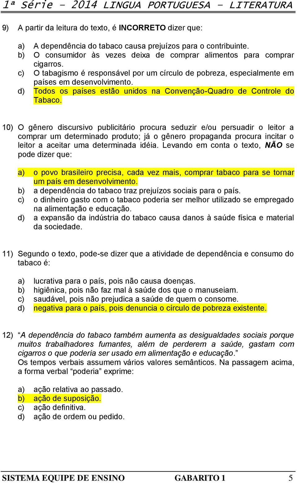 d) Todos os países estão unidos na Convenção-Quadro de Controle do Tabaco.