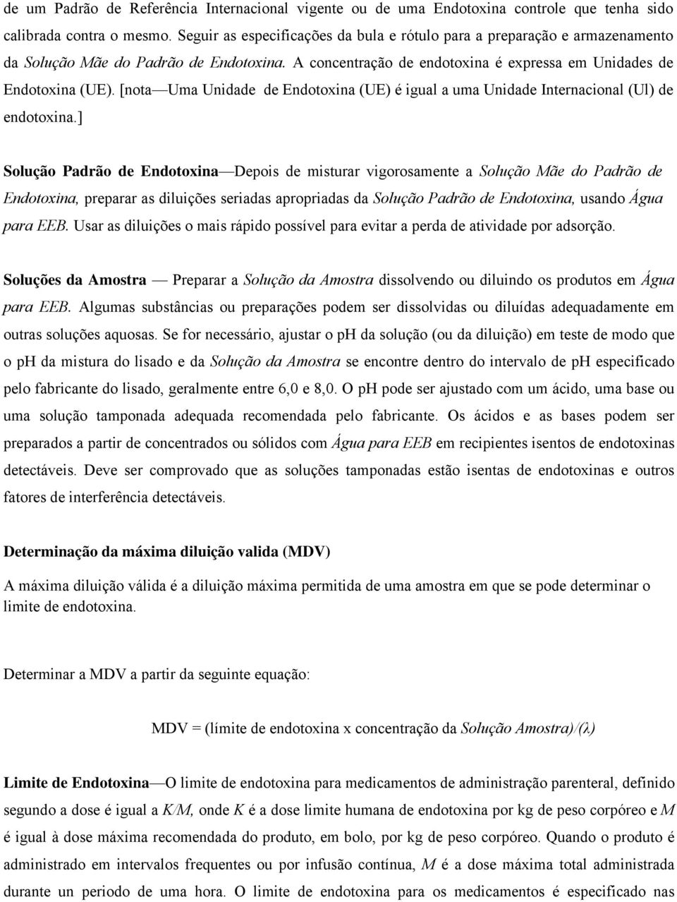 [nota Uma Unidade de Endotoxina (UE) é igual a uma Unidade Internacional (Ul) de endotoxina.