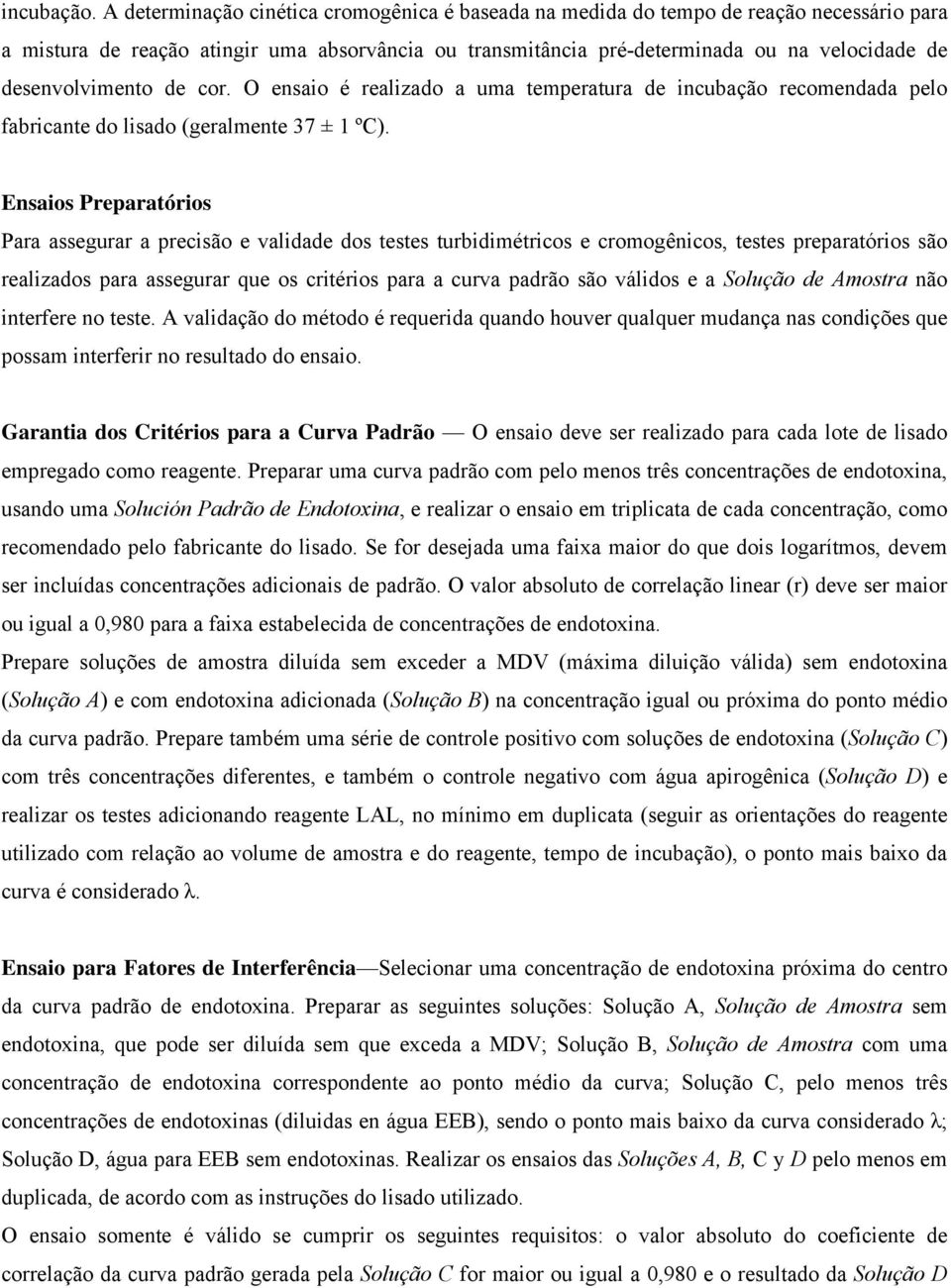 desenvolvimento de cor. O ensaio é realizado a uma temperatura de incubação recomendada pelo fabricante do lisado (geralmente 37 ± 1 ºC).