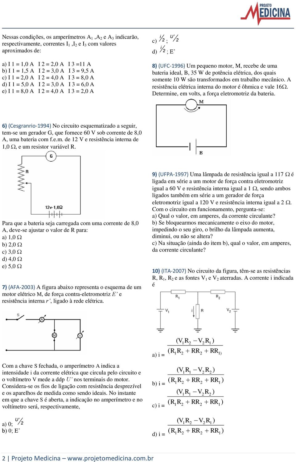 somente 0 W são transformados em trabalho mecânico. A resistência elétrica interna do motor é ôhmica e vale 6. Determine, em volts, a força eletromotriz da bateria.