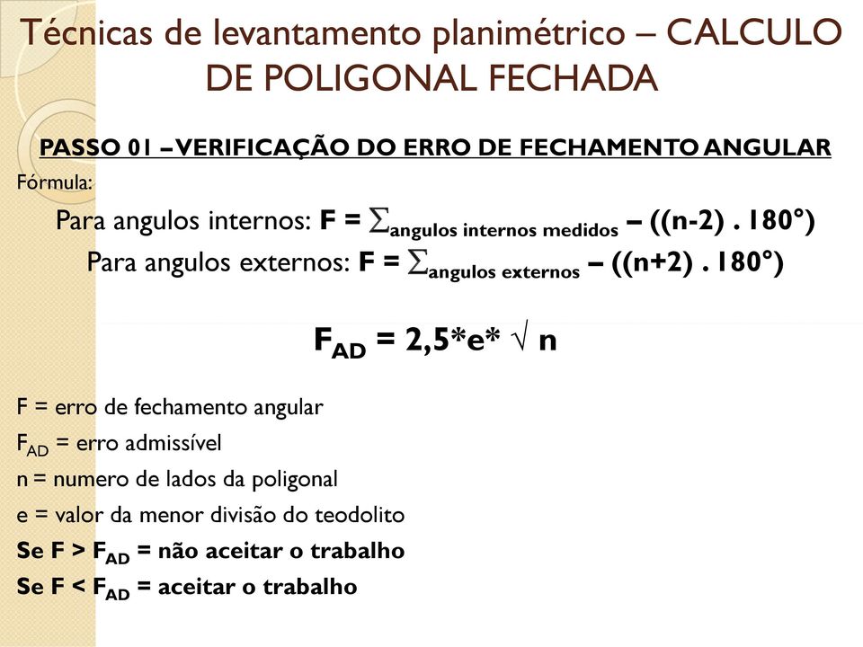 180 ) F = erro de fechamento angular F AD = erro admissível n = numero de lados da poligonal e =