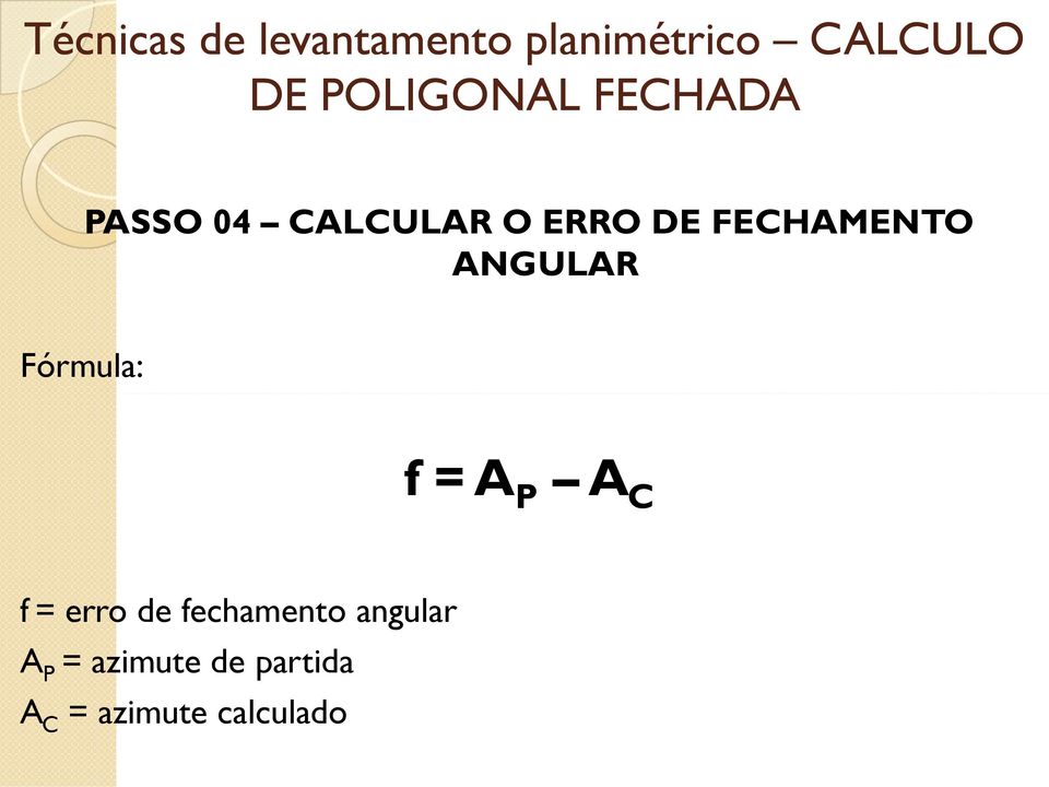 C f = erro de fechamento angular A P =