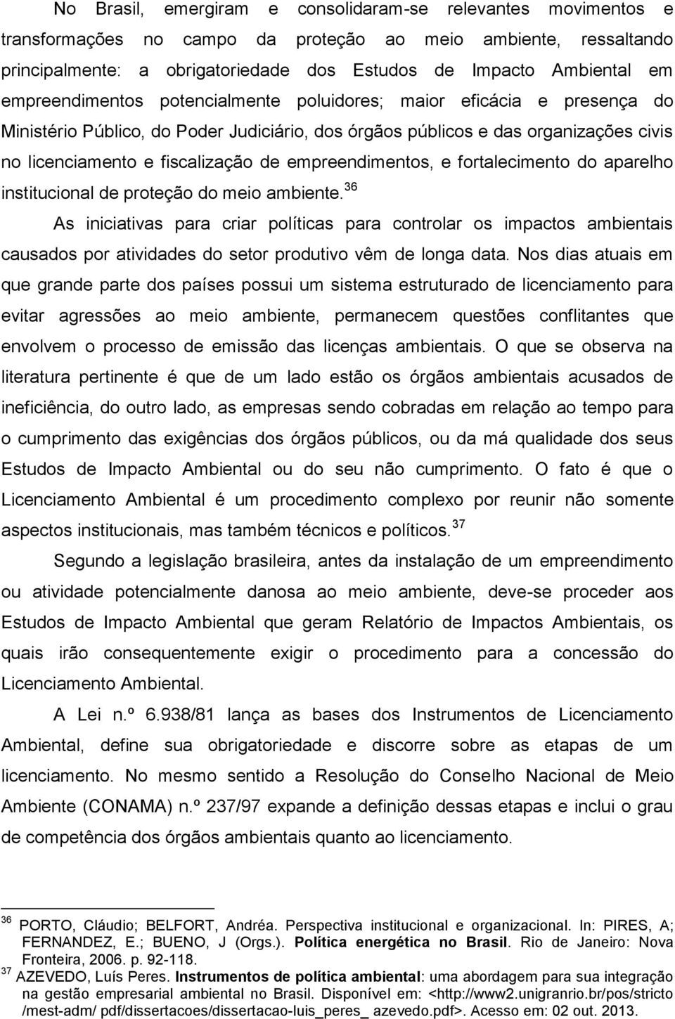 empreendimentos, e fortalecimento do aparelho institucional de proteção do meio ambiente.