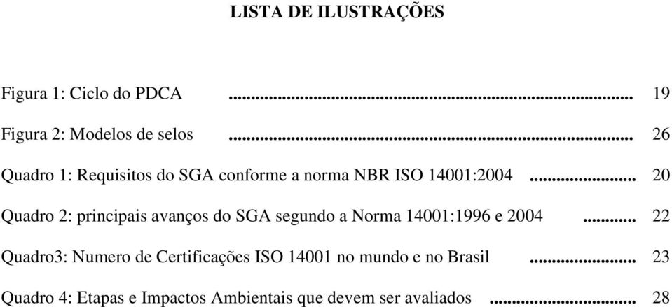 .. 20 Quadro 2: principais avanços do SGA segundo a Norma 14001:1996 e 2004.