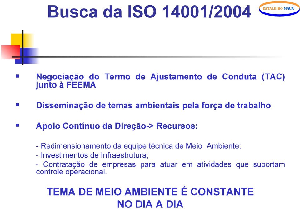 Redimensionamento da equipe técnica de Meio Ambiente; - Investimentos de Infraestrutura; -