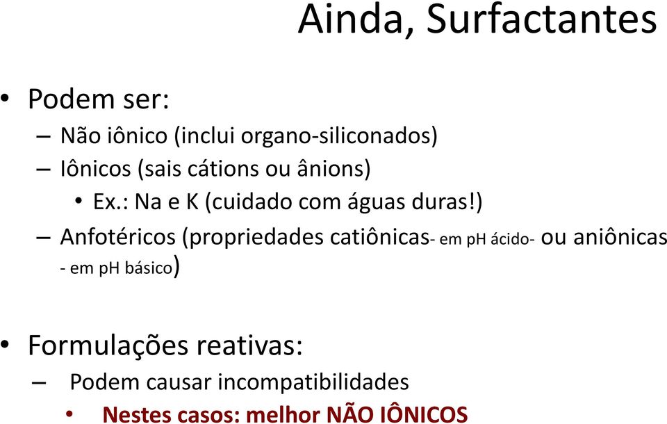 ) Anfotéricos (propriedades catiônicas- em ph ácido- ou aniônicas - em ph