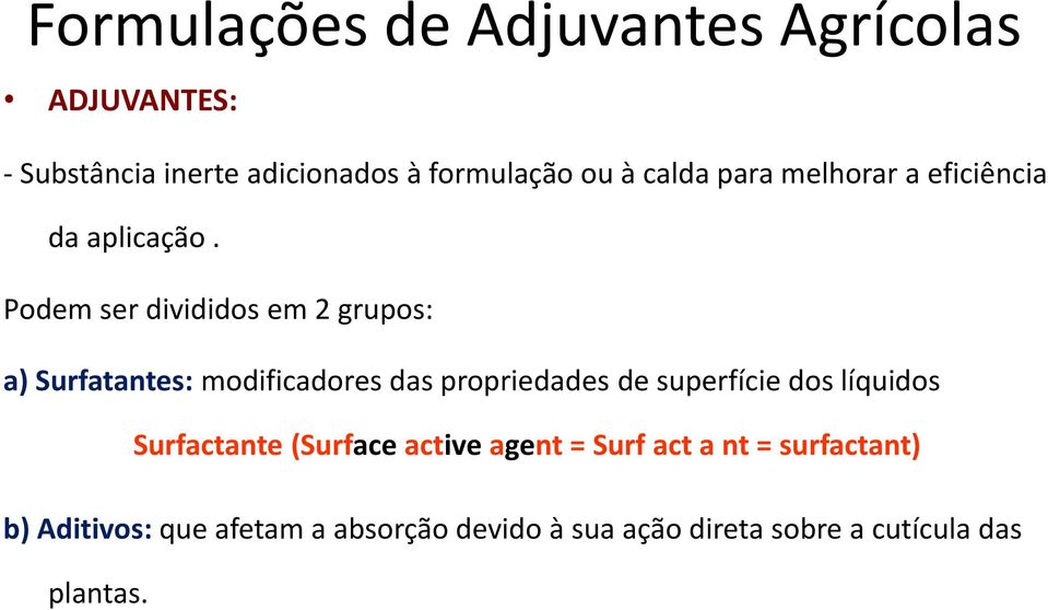 Podem ser divididos em 2 grupos: a) Surfatantes: modificadores das propriedades de superfície dos