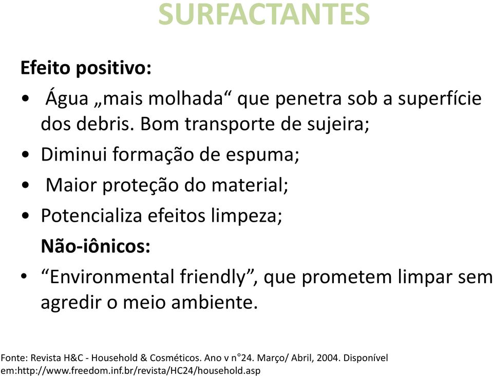 limpeza; Não-iônicos: Environmentalfriendly, que prometem limpar sem agredir o meio ambiente.