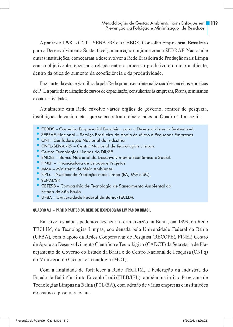 produtivo e o meio ambiente, dentro da ótica do aumento da ecoeficiência e da produtividade.