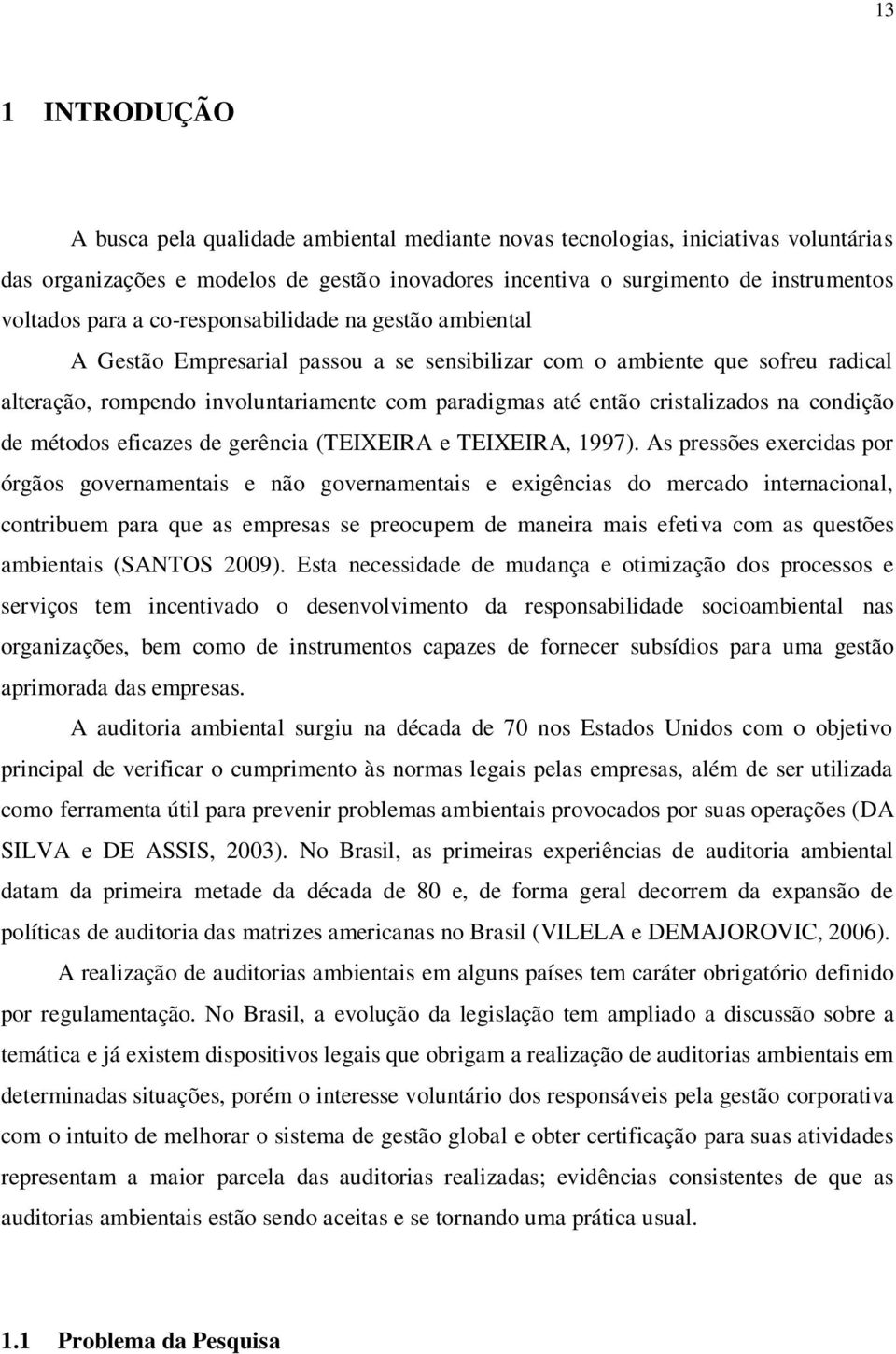 cristalizados na condição de métodos eficazes de gerência (TEIXEIRA e TEIXEIRA, 1997).