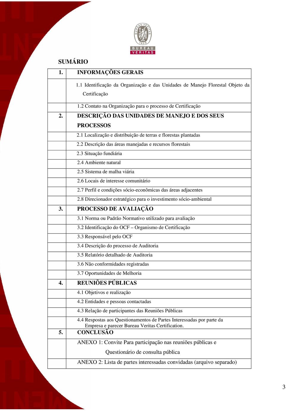 4 Ambiente natural 2.5 Sistema de malha viária 2.6 Locais de interesse comunitário 2.7 Perfil e condições sócio-econômicas das áreas adjacentes 2.