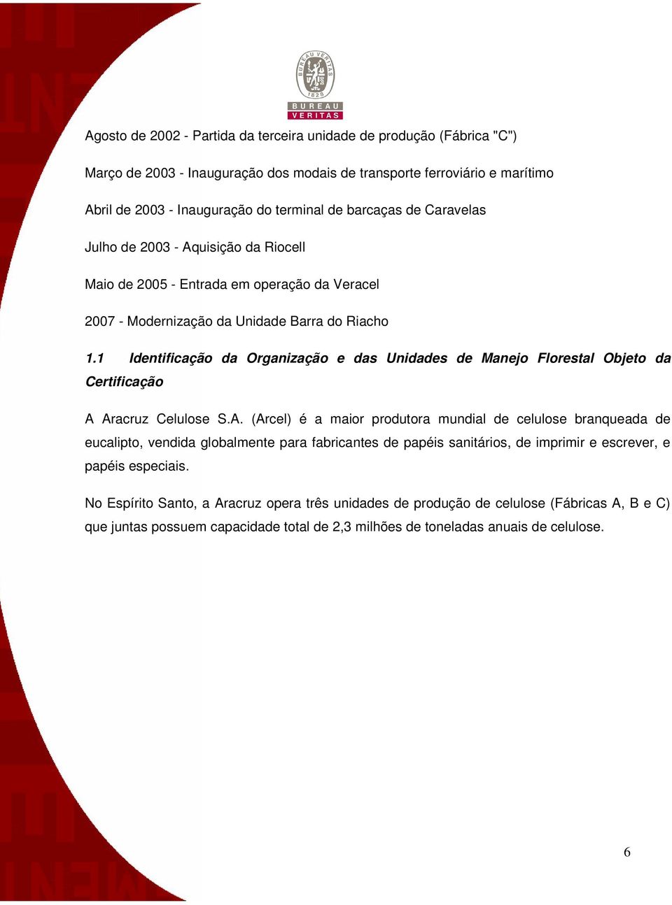 1 Identificação da Organização e das Unidades de Manejo Florestal Objeto da Certificação A 