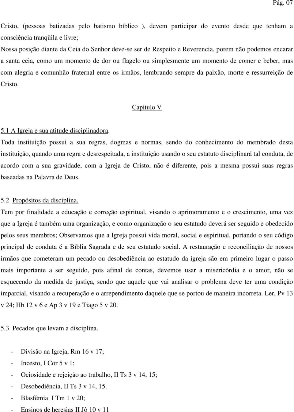 sempre da paixão, morte e ressurreição de Cristo. Capitulo V 5.1 A Igreja e sua atitude disciplinadora.