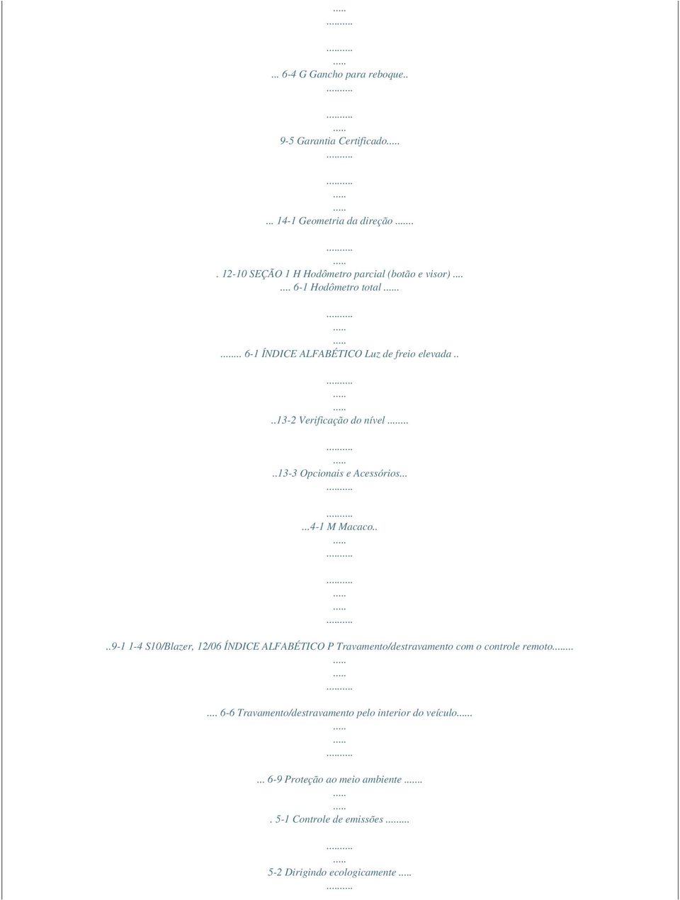 ...13-2 Verificação do nível.....13-3 Opcionais e Acessórios......4-1 M Macaco.